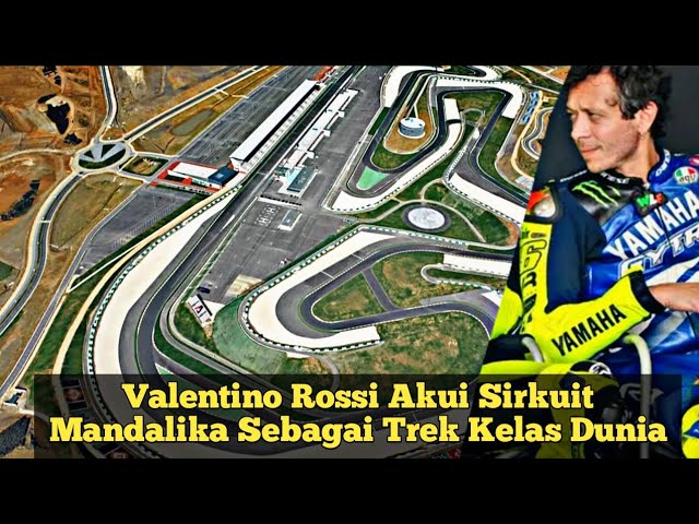 Valentino Rossi Akui Sirkuit Mandalika Sebagai Trek Kelas Dunia